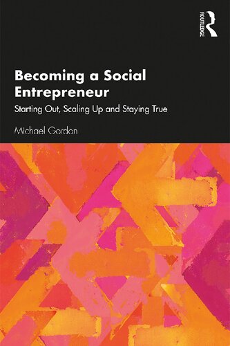 Becoming A Social Entrepreneur Starting Out Scaling Up And Staying True 1st Edition Michael Gordon