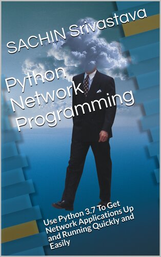 Python Network Programming Use Python 37 To Get Network Applications Up And Running Quickly And Easily Srivastava