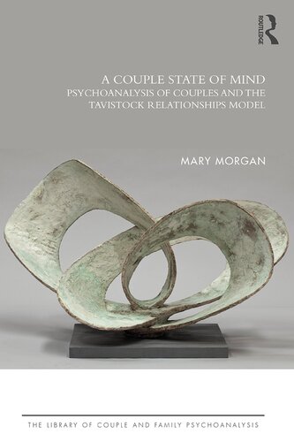 A Couple State Of Mind Psychoanalysis Of Couples And The Tavistock Relationships Model 1st Edition Mary Morgan