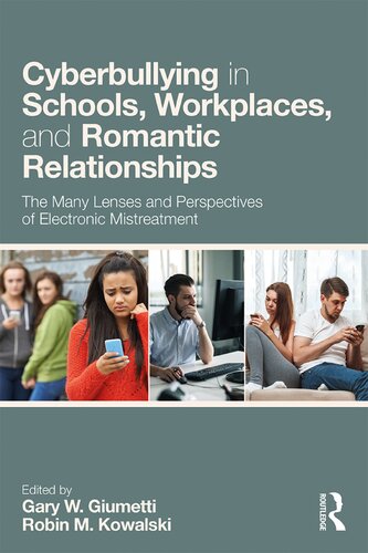 Cyberbullying In Schools Workplaces And Romantic Relationships The Many Lenses And Perspectives Of Electronic Mistreatment 1st Edition Gary W Giumetti Editor