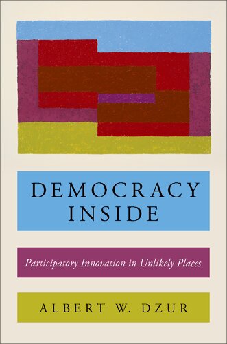 Democracy Inside Participatory Innovation In Unlikely Places Albert W Dzur