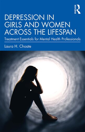 Depression In Girls And Women Across The Lifespan Treatment Essentials For Mental Health Professionals 1st Edition Laura H Choate