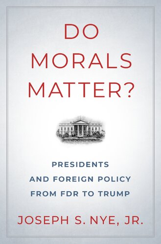 Do Morals Matter Presidents And Foreign Policy From Fdr To Trump Joseph S Nye Jr