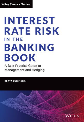 Interest Rate Risk In The Banking Book A Best Practice Guide To Management And Hedging Beata Lubinska