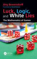 Luck Logic And White Lies The Mathematics Of Games 2nd Edition Bewersdorff