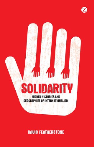 Solidarity Hidden Histories And Geographies Of Internationalism David Featherstone