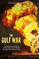 The Gulf War The History And Legacy Of Operation Desert Shield And Operation Desert Storm Charles River Editors