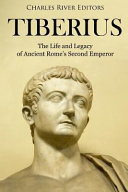Tiberius The Life And Legacy Of Ancient Romes Second Emperor Charles River Charles River Editors