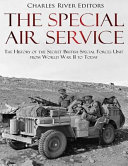 The Special Air Service The History Of The Secret British Special Forces Unit From World War Ii To Today Charles River Charles River Editors