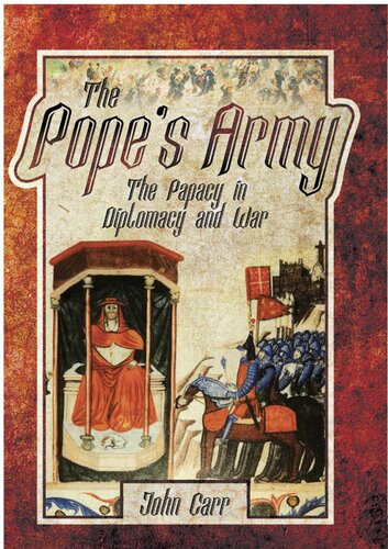 The Popes Army The Papacy In Diplomacy And War Illustrated Car