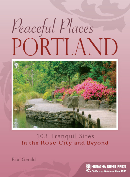 Portland 103 Tranquil Sites In The Rose City And Beyond Paul Gerald
