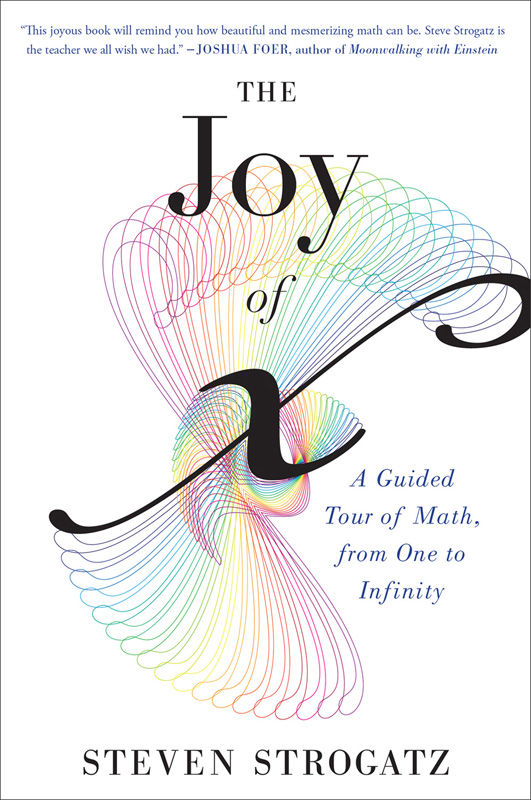 The Joy Of X A Guided Tour Of Math From One To Infinity Steven Strogatz
