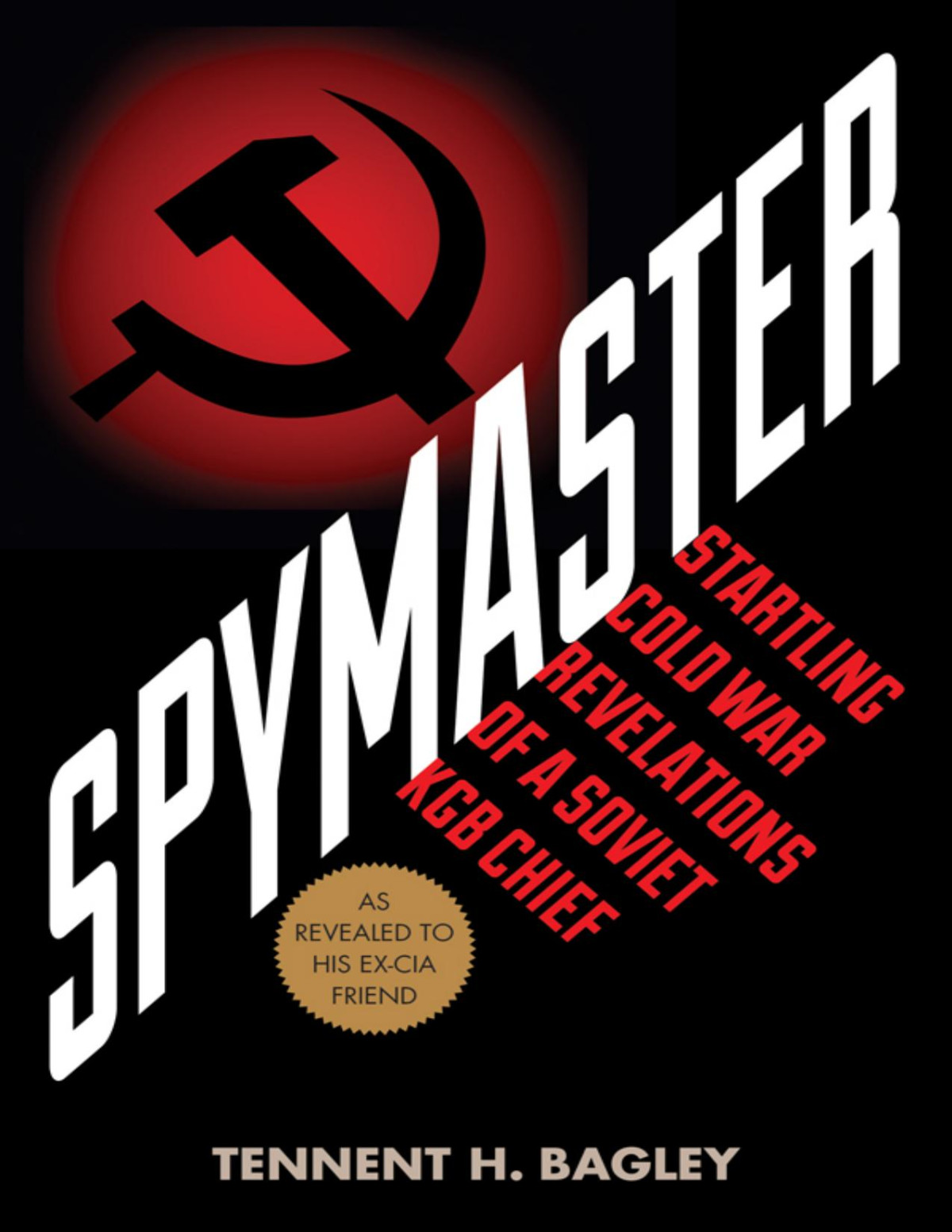 Spymaster Startling Cold War Revelations Of A Soviet Kgb Chief Tennent H Bagley