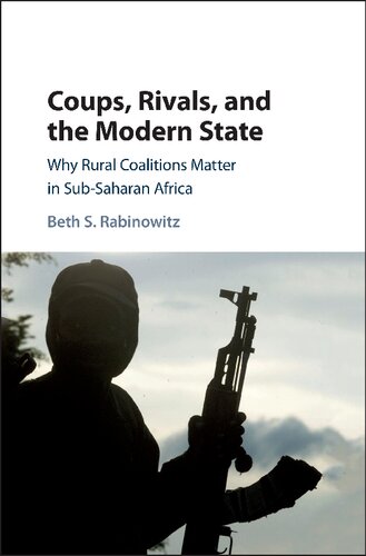 Coups Rivals And The Modern State Why Rural Coalitions Matter In Subsaharan Africa Beth S Rabinowitz