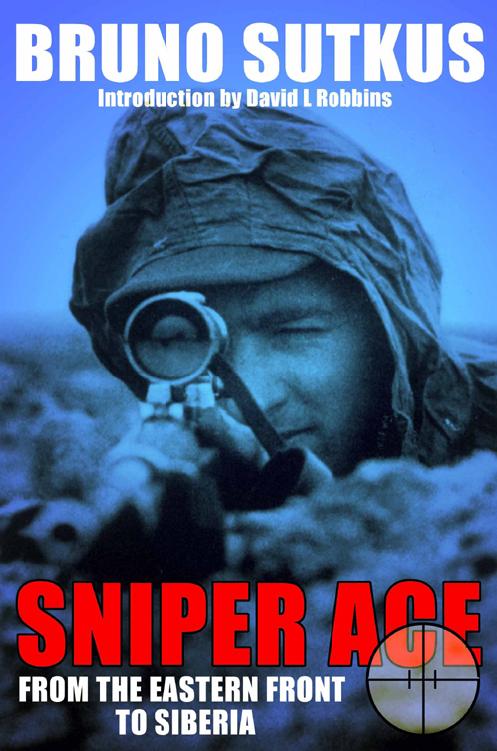 Sniper Ace From The Eastern Front To Siberia Bruno Sutkus