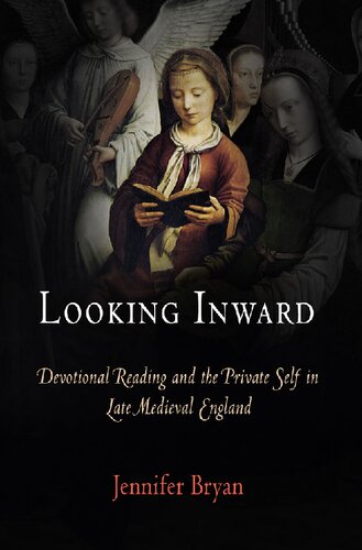 Looking Inward Devotional Reading And The Private Self In Late Medieval England Jennifer Bryan
