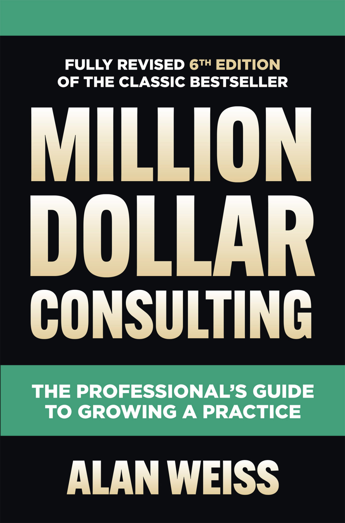 Million Dollar Consulting Sixth Edition The Professionals Guide To Growing A Practice 6th Edition Alan Weiss