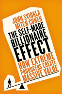 The Selfmade Billionaire Effect How Extreme Producers Create Massive Value 1st Edition Sviokla