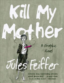 Kill My Mother A Graphic Novel 1st Edition Feiffer Jules
