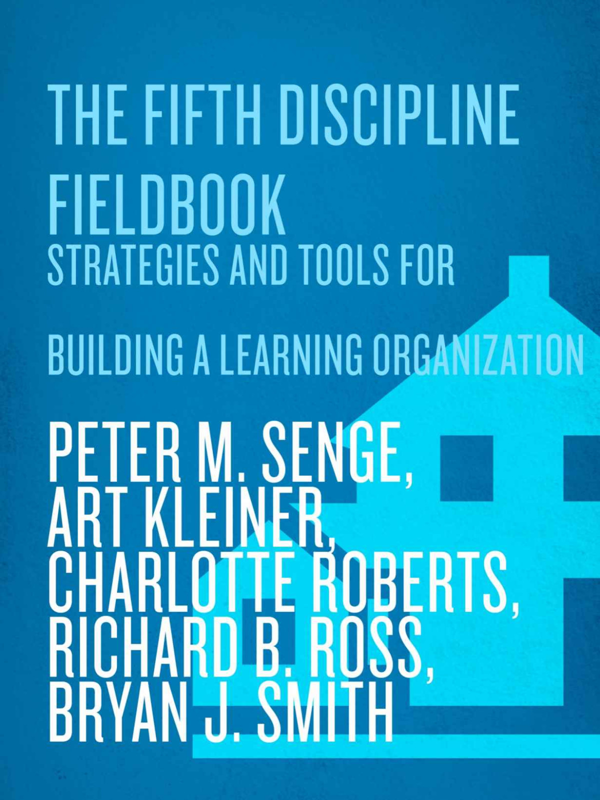 The Fifth Discipline Fieldbook Peter M Senge Art Kleiner Charlotte Roberts