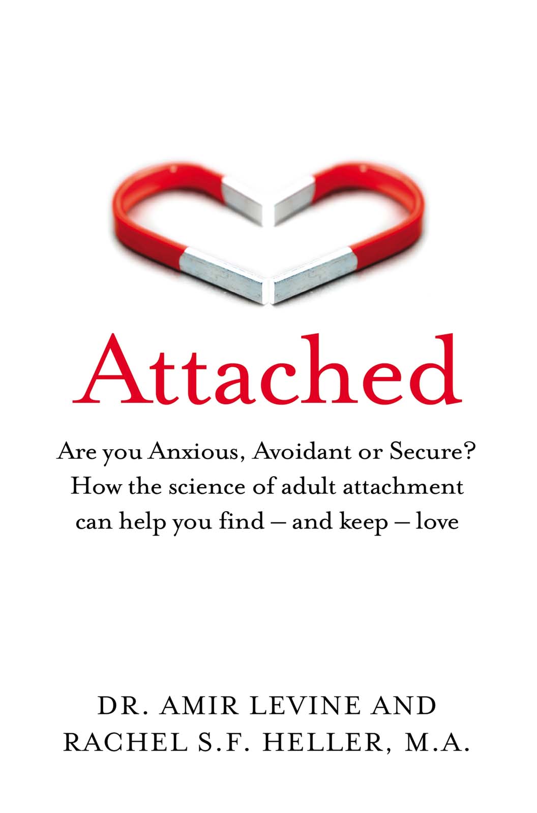 Attached Are You Anxious Avoidant Or Secure How The Science Of Adult Attachment Can Help You Find And Keep Love Dr Amir Levine