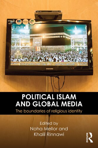 Political Islam And Global Media The Boundaries Of Religious Identity 1st Edition Noha Mellor Khalil Rinnawi Editors