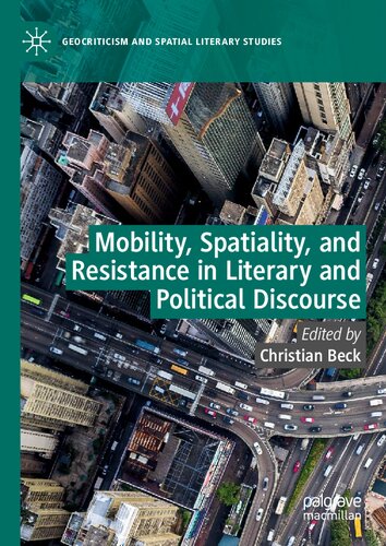 Mobility Spatiality And Resistance In Literary And Political Discourse 1st Edition Christian Beck Editor