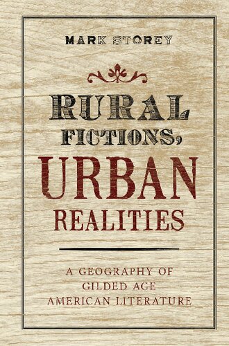 Rural Fictions Urban Realities A Geography Of Gilded Age American Literature 1st Edition Mark Storey