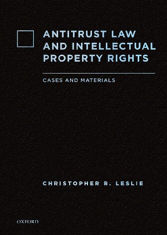 Antitrust Law And Intellectual Property Rights Cases And Materials 1st Edition Christopher R Leslie
