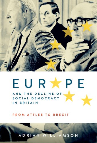 Europe And The Decline Of Social Democracy In Britain From Attlee To Brexit Adrian Williamson