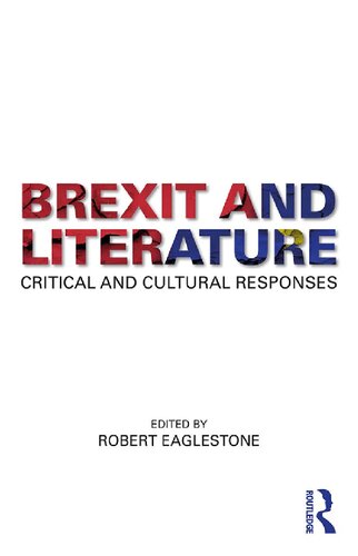 Brexit And Literature Critical And Cultural Responses 1st Edition Robert Eaglestone Editor