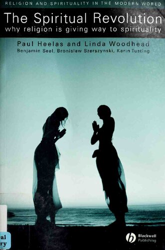 The Spiritual Revolution Why Religion Is Giving Way To Spirituality 1st Edition Paul Heelas
