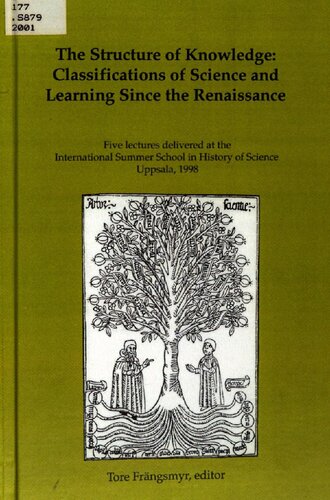 The Structure Of Knowledge Classifications Of Science And Learning Since The Renaissance Five Lectures Delivered At The International Summer School In History Of Science Uppsala 1998 Tore Frngsmyr