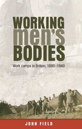 Working Mens Bodies Work Camps In Britain 18801940 1st Edition John Field