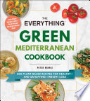 The Everything Green Mediterranean Cookbook 200 Plantbased Recipes For Healthyand Satisfyingweight Loss Peter Minaki