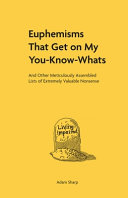 Euphemisms That Get On My Youknowwhats And Other Meticulously Assembled Lists Of Extremely Valuable Nonsense Sharp