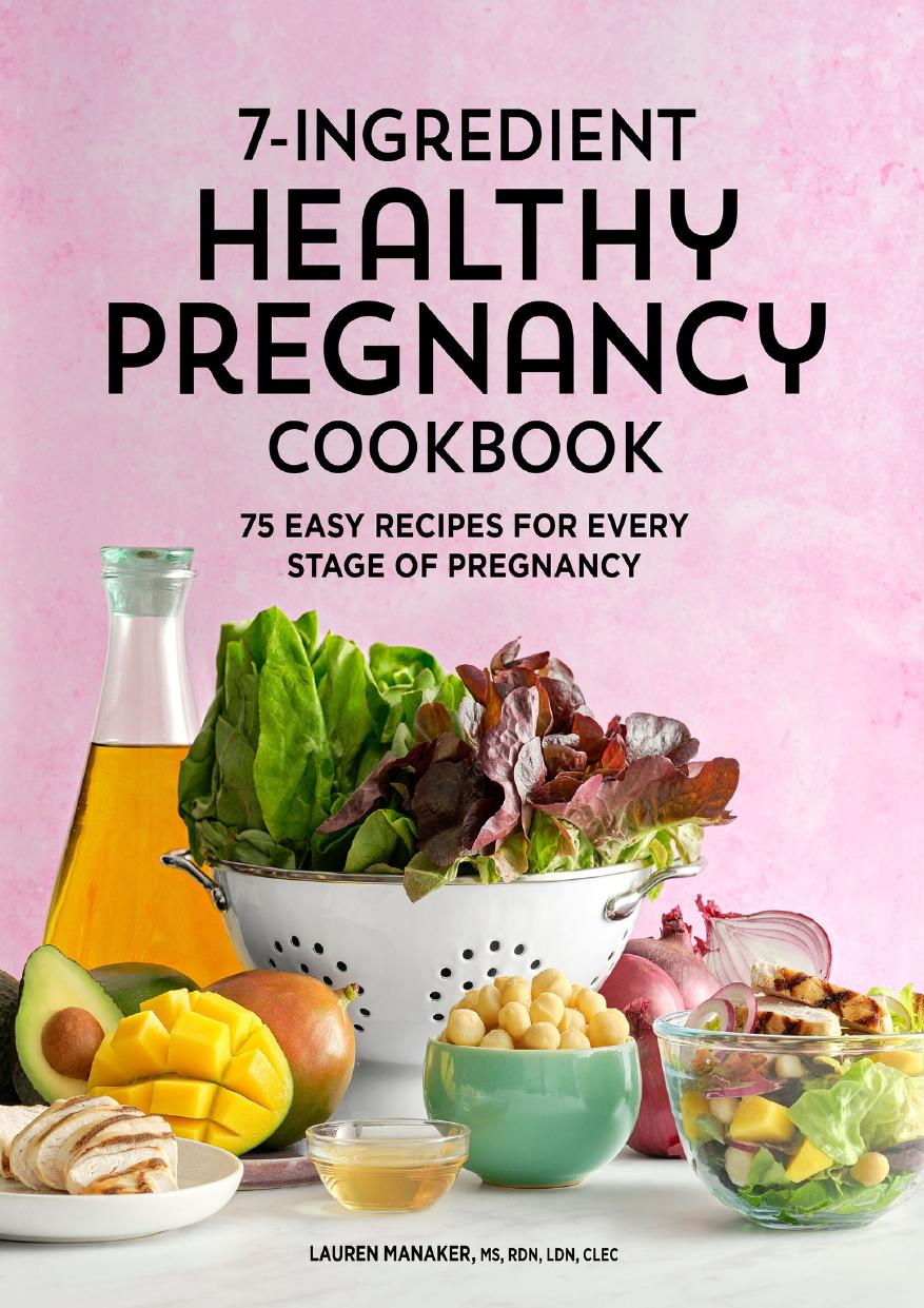 7ingredient Healthy Pregnancy Cookbook 75 Easy Recipes For Every Stage Of Pregnancy Lauren Manaker