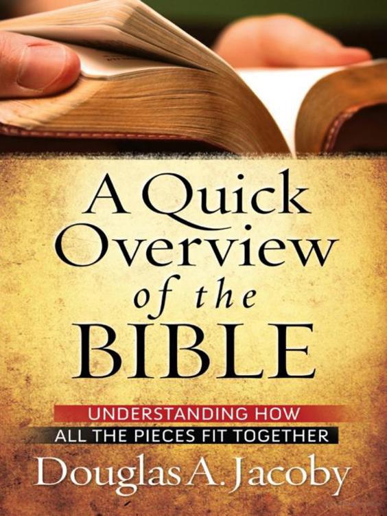 A Quick Overview Of The Bible Understanding How All The Pieces Fit Together Douglas A Jacoby