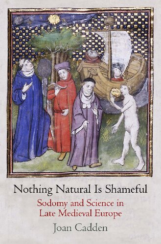Nothing Natural Is Shameful Sodomy And Science In Late Medieval Europe Joan Cadden