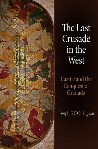 The Last Crusade In The West Castile And The Conquest Of Granada Joseph F Ocallaghan