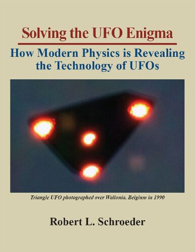 Solving The Ufo Enigma How Modern Physics Is Revealing The Technology Of Ufos Robert L Schroeder