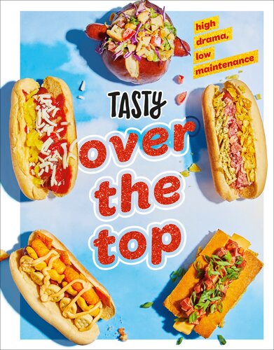 Tasty Over The Top High Drama Low Maintenance A Cookbook Tasty