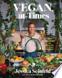 Vegan At Times 120 Recipes For Every Day Or Every So Often Jessica Seinfeld