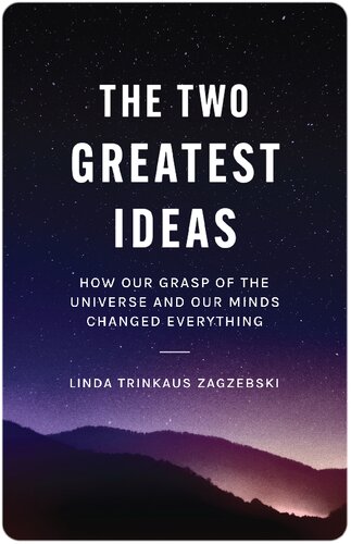 The Two Greatest Ideas How Our Grasp Of The Universe And Our Minds Changed Everything Linda Zagzebski