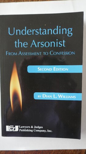 Understanding The Arsonist From Assessment To Confession 2nd Edition Dian L Williams