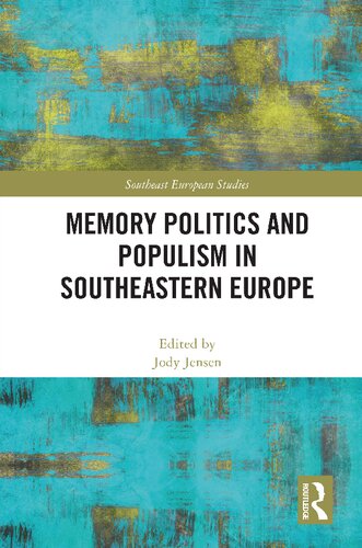 Memory Politics And Populism In Southeastern Europe 1st Edition Jody Jensen Editor