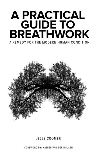 A Practical Guide To Breathwork A Remedy For The Modern Human Condition Jesse Coomer
