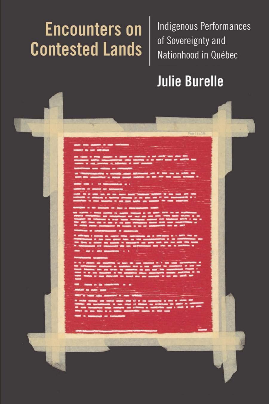 Encounters On Contested Lands Indigenous Performances Of Sovereignty And Nationhood In Qubec Julie Burelle