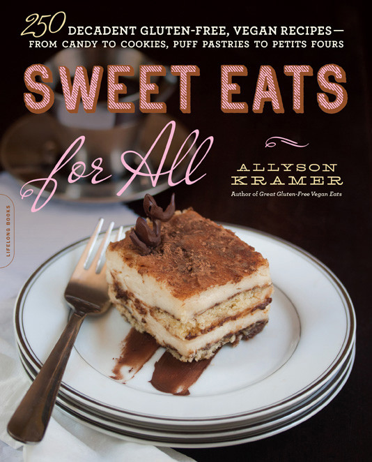 Sweet Eats For All All 250 Decadent Glutenfree Vegan Recipes Allyson Kramer