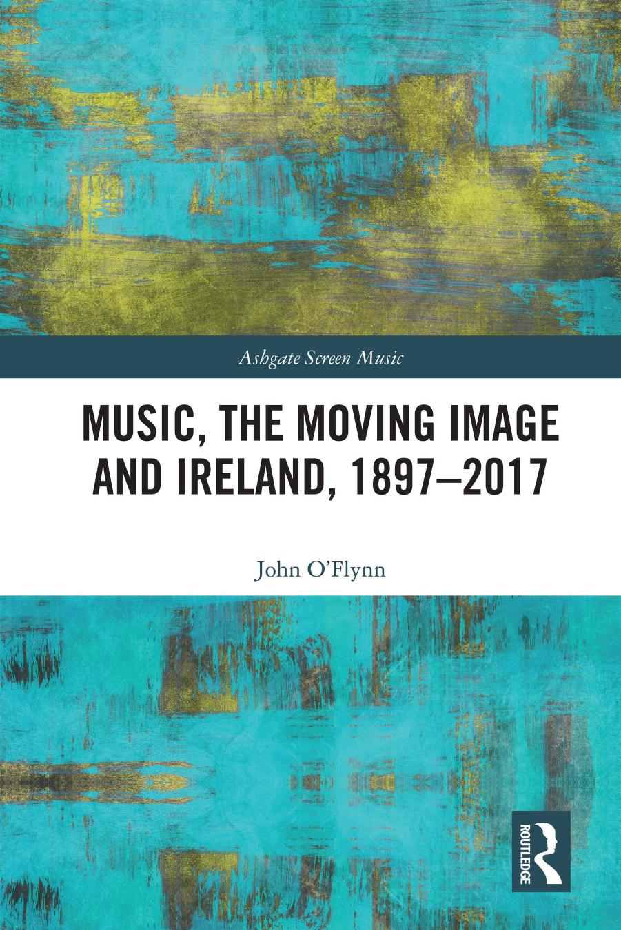 Music The Moving Image And Ireland 18972017 John Oflynn
